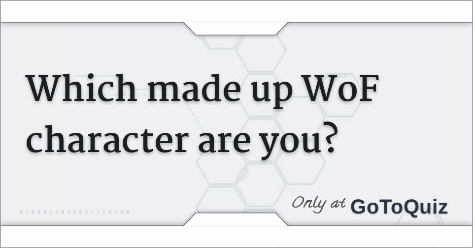 Which made up WoF character are you?
