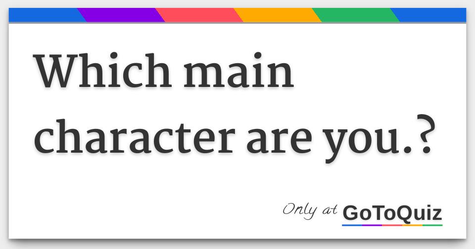 Results: Which main character are you.?