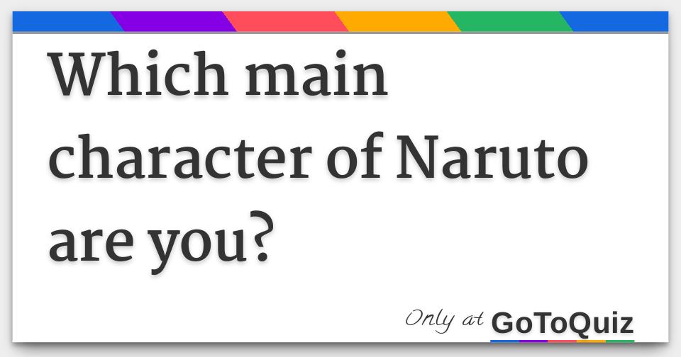 Which main character of Naruto are you?