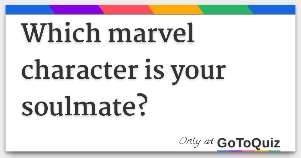 which marvel character is your soulmate?