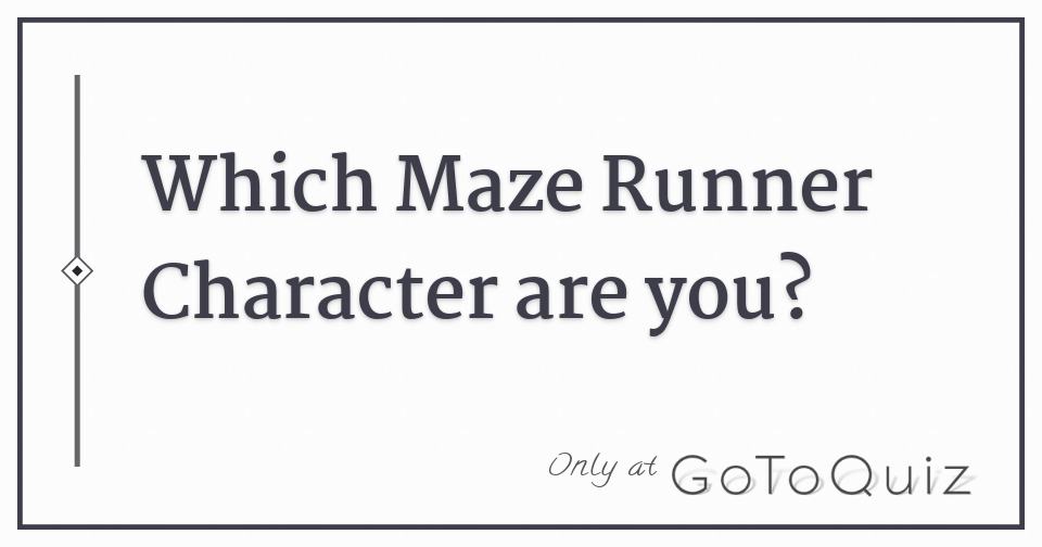 Which Maze Runner Character Are You