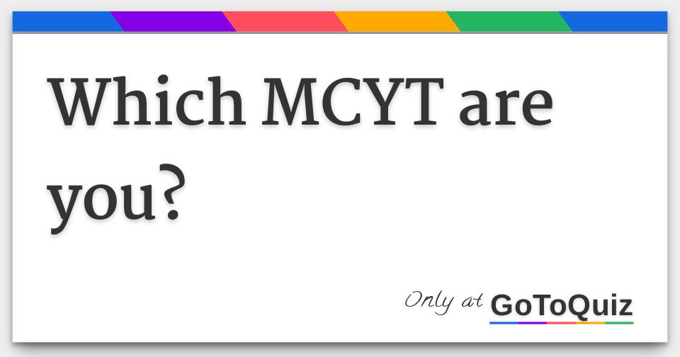 Which Mcyt Are You? Which Mcyt Are You?