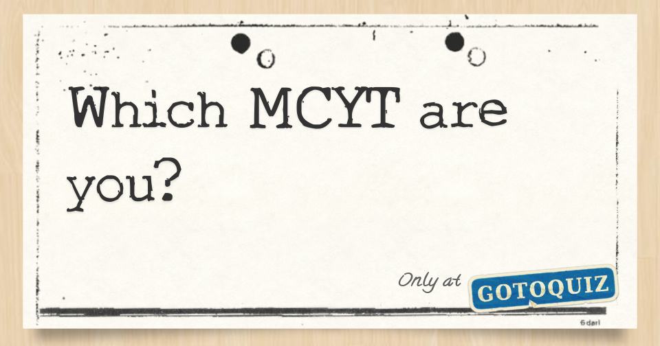 Which Mcyt Are You? Which Mcyt Are You?