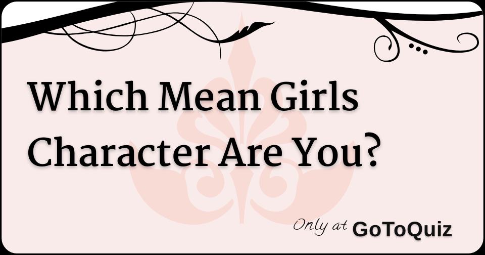 Which Mean Girls Character Are You?