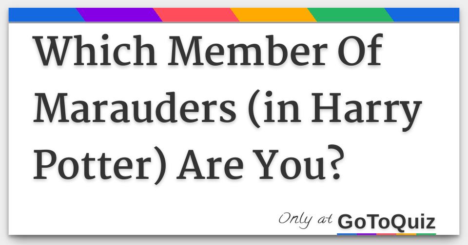 Which Member Of Marauders (in Harry Potter) Are You?