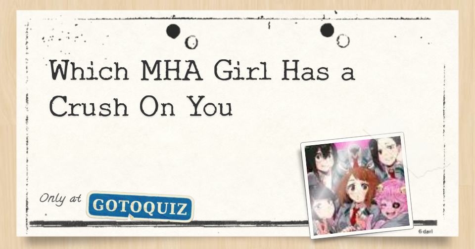 Which MHA Girl Has a Crush On You