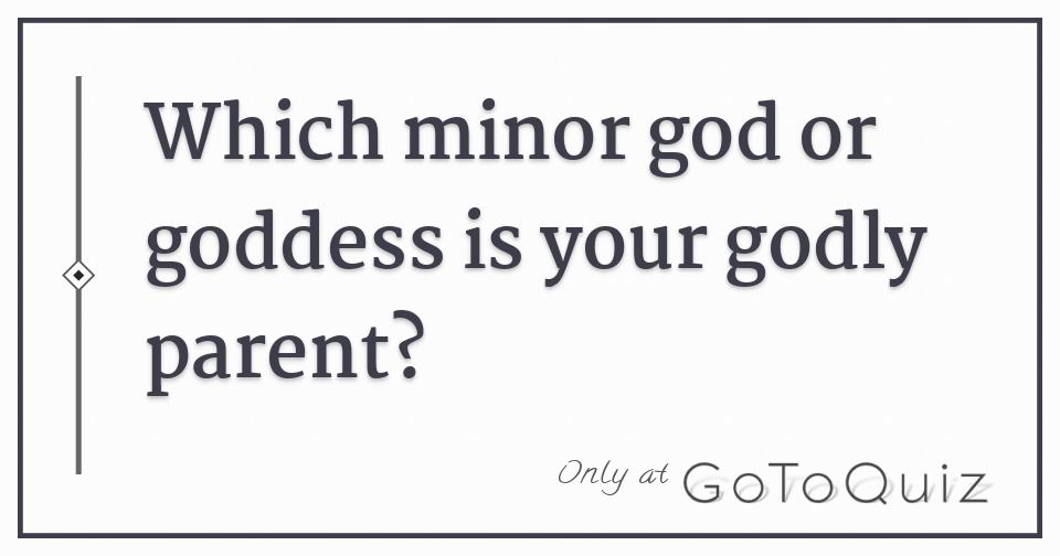 Which minor god or goddess is your godly parent?