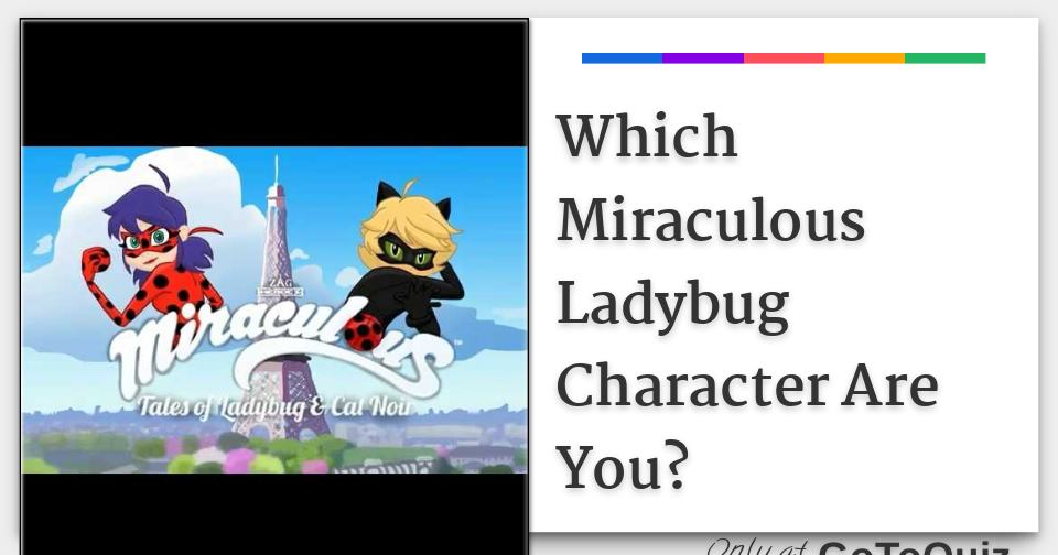 Which Miraculous Character Are You? 2023 Miraculous Quiz