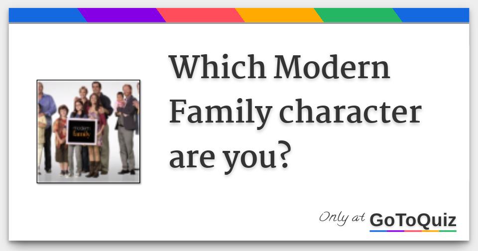 Which Modern Family Character Are You? Which Modern Family Character Are You?