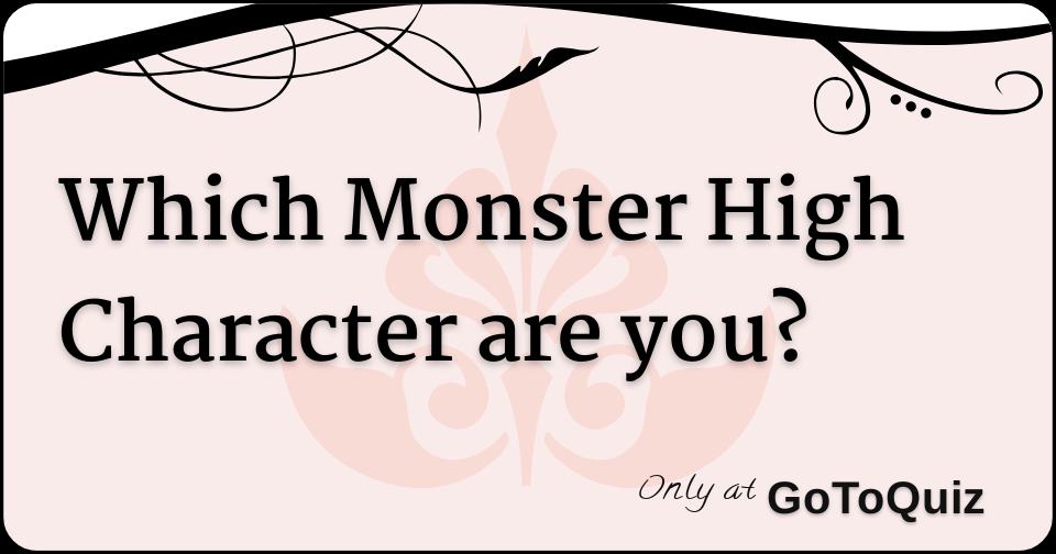 Which Monster High Character are you?
