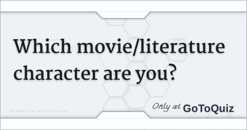 Which movie/literature character are you?