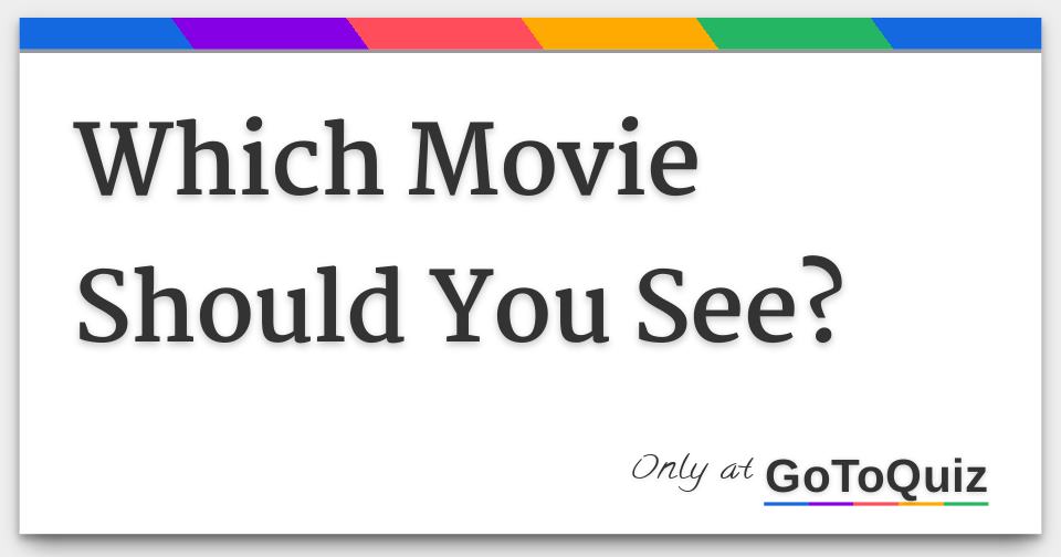 Which Movie Should You See?