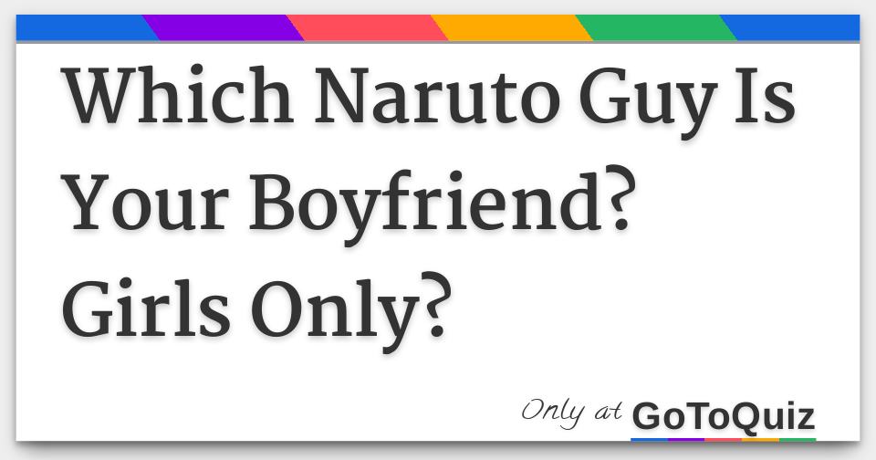 Which Naruto Guy Is Your Boyfriend Girls Only