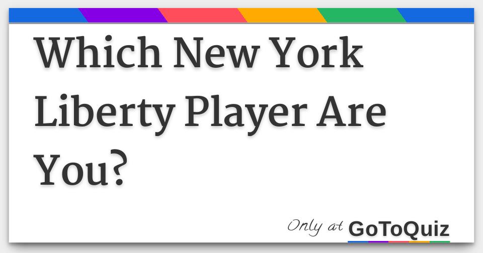 Which New York Liberty Player Are You?