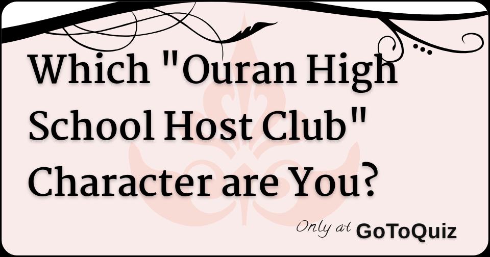Which "Ouran High School Host Club" Character Are You? Which "Ouran High School Host Club" Character Are You?