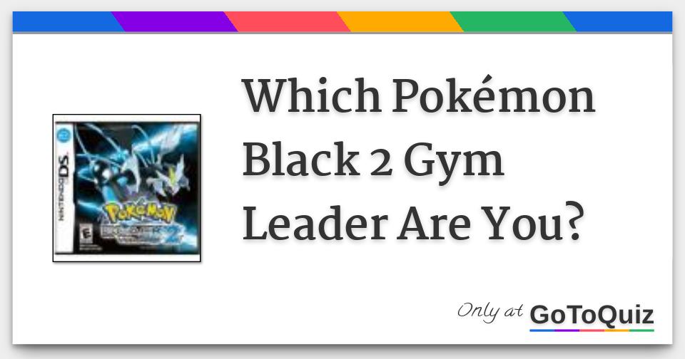 Which PokÃ©mon Black 2 gym leader are you?