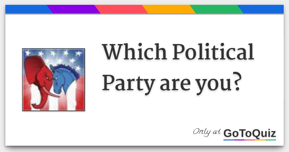 Which political party are you 