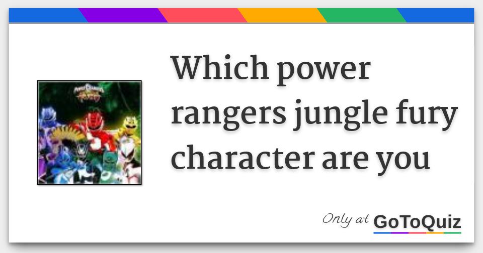 which power rangers jungle fury character are you which power rangers jungle fury character are you