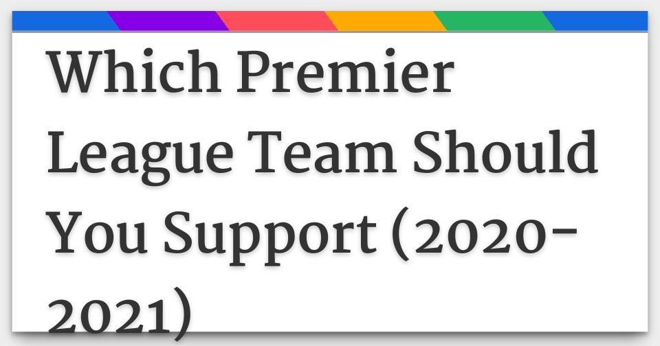 Which Premier League Team Should You Support (20202021)