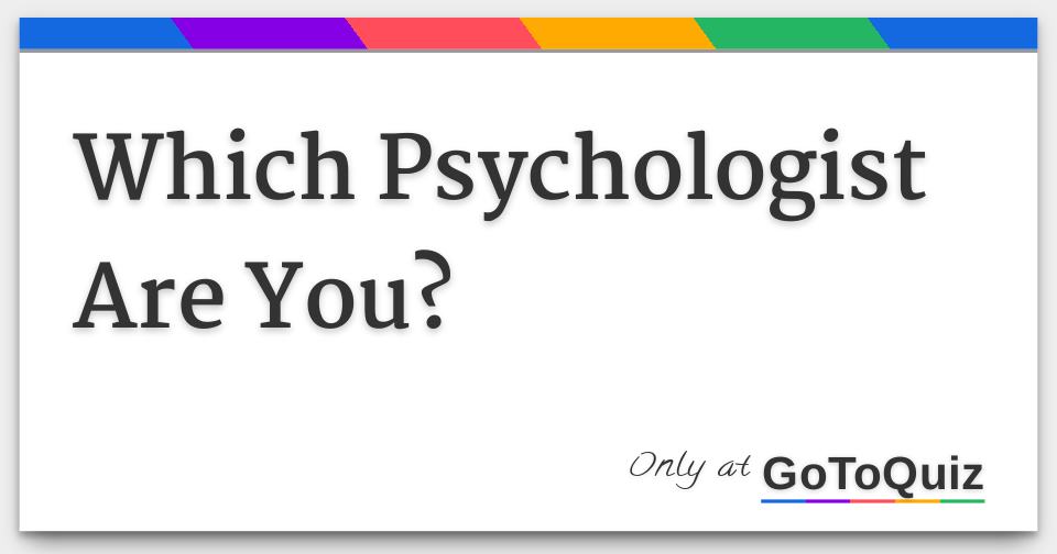 Which Psychologist Are You?