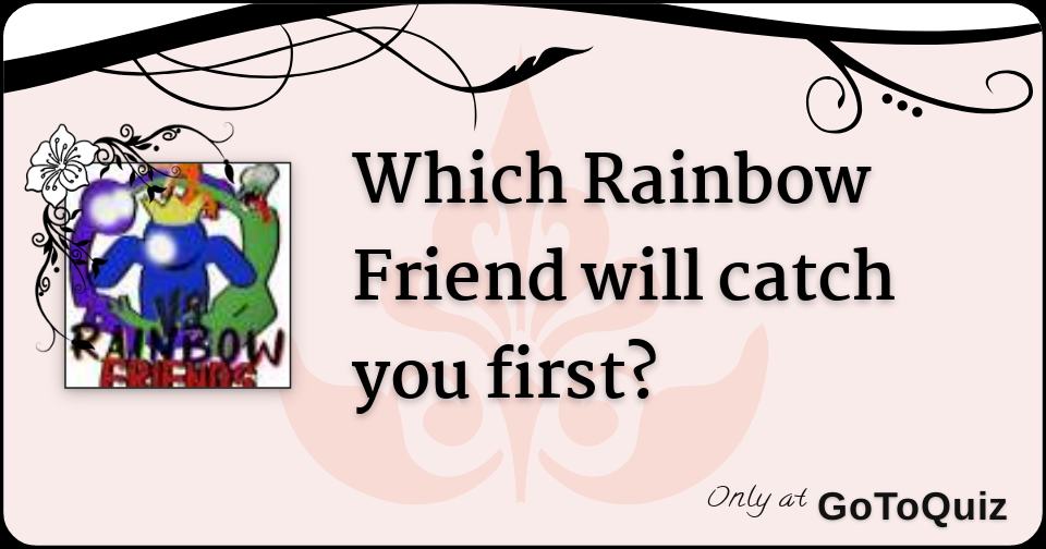 Which Rainbow Friend are you!! - Quiz