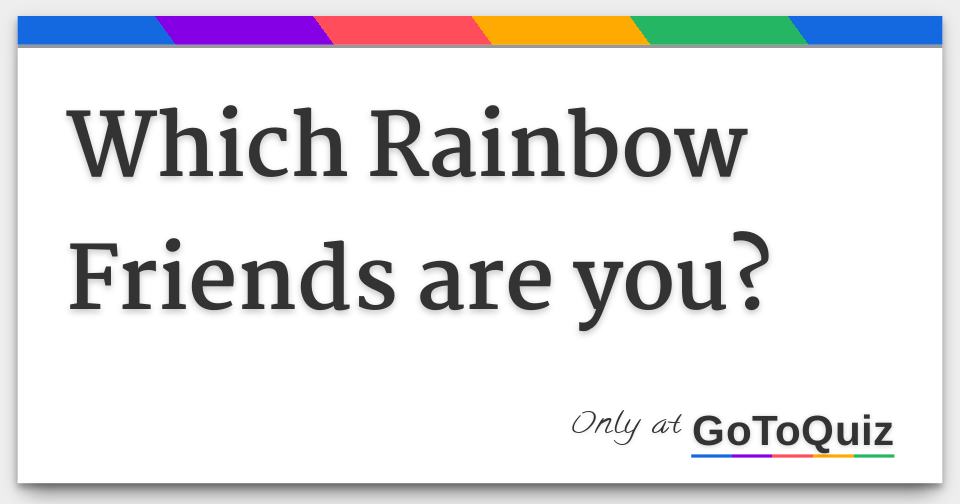 Rainbow friends questionnaire! - TriviaCreator