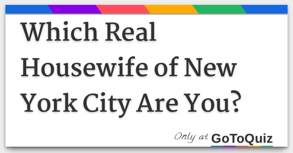 Which Real Housewife Of New York Are You Quiz www.gotoquiz.com