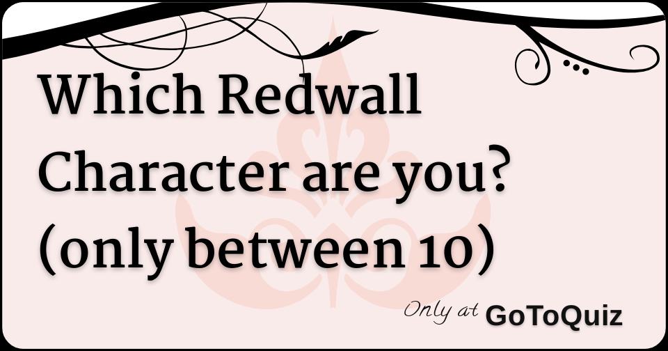 Which Redwall Character are you? (only between 10)