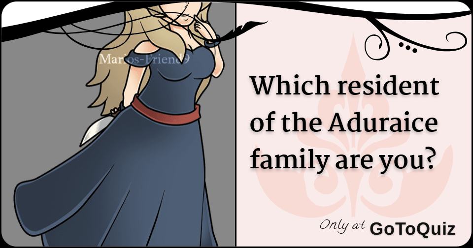 Which resident of the Aduraice family are you?