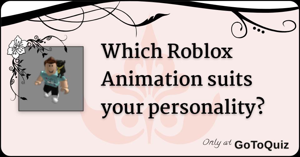 Which Roblox Animation Suits Your Personality