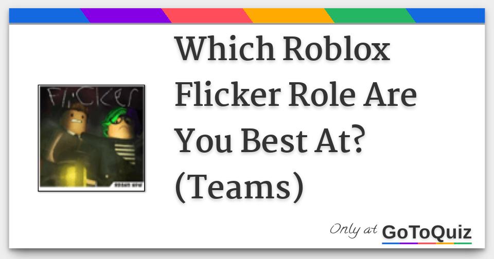Which Roblox Flicker Role Are You Best At Teams - roblox flicker new update