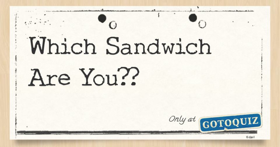 Which Sandwich Are You??