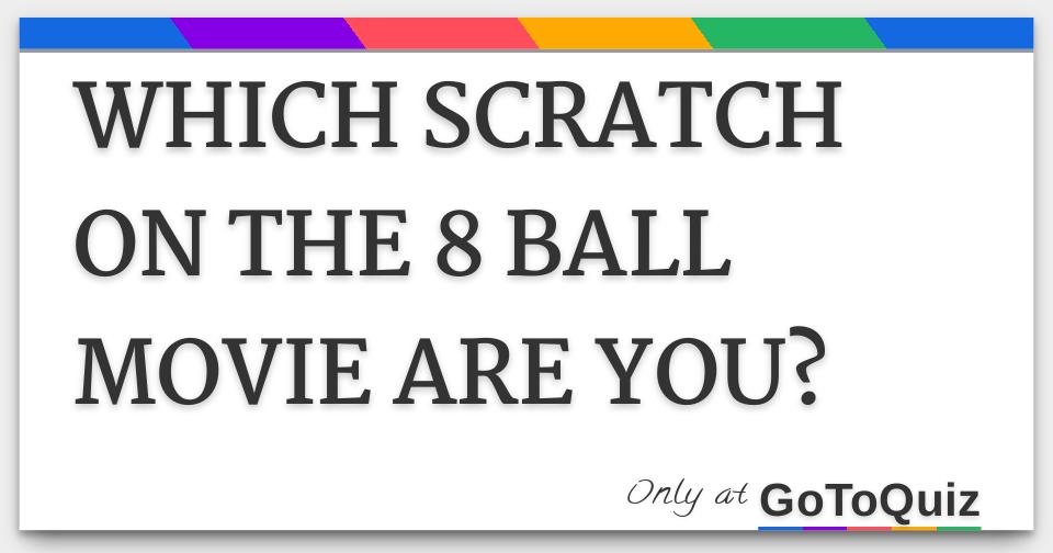 WHICH SCRATCH ON THE 8 BALL MOVIE ARE YOU?