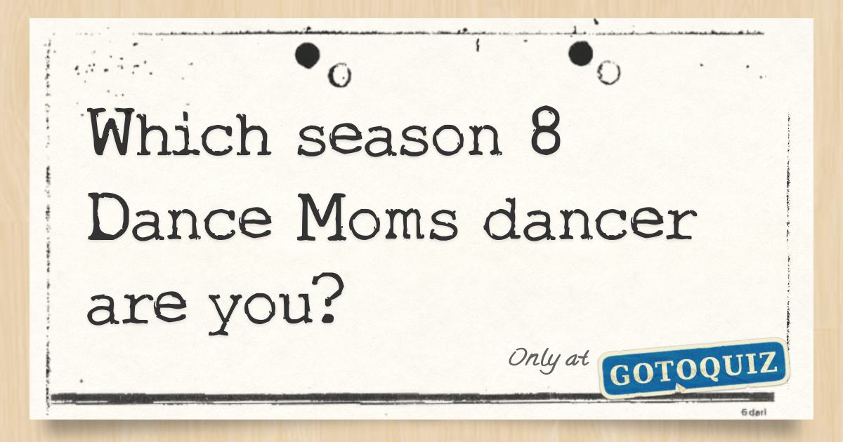 Which season 8 Dance Moms dancer are you?