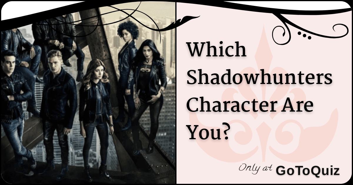Which Shadowhunters Character Are You