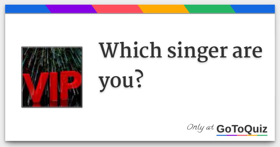 Which singer are you?
