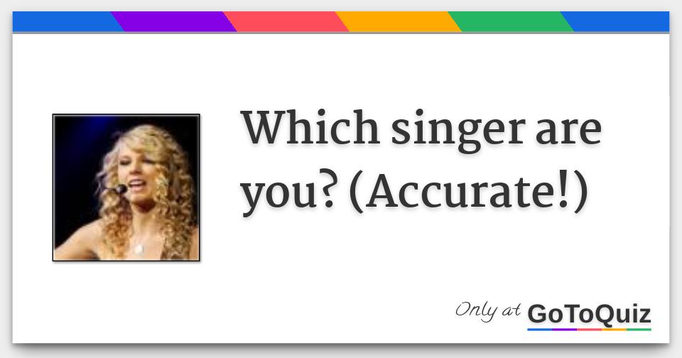 Which singer are you? (Accurate!)