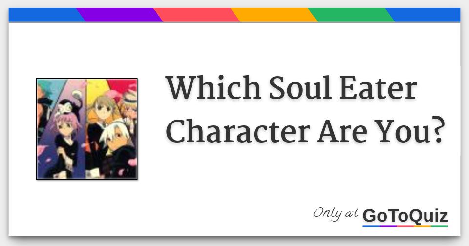 Which Soul Eater Character Are You? Which Soul Eater Character Are You?