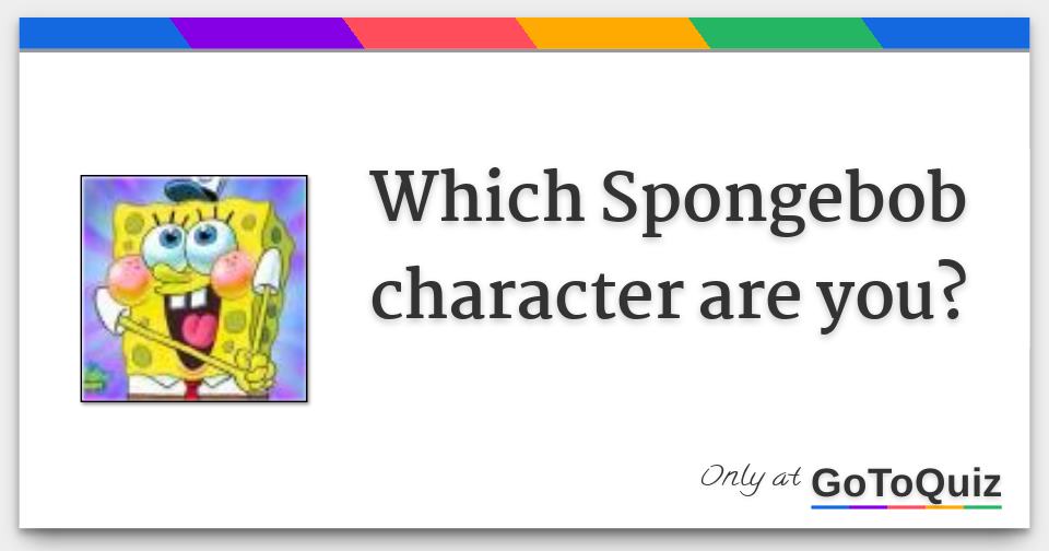 Which Spongebob character are you?