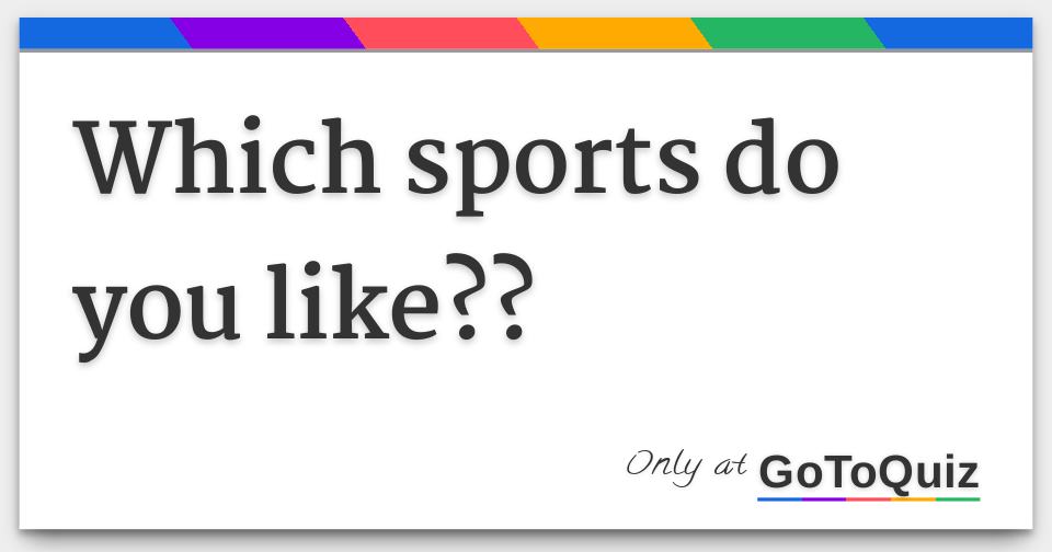which sports do you like??