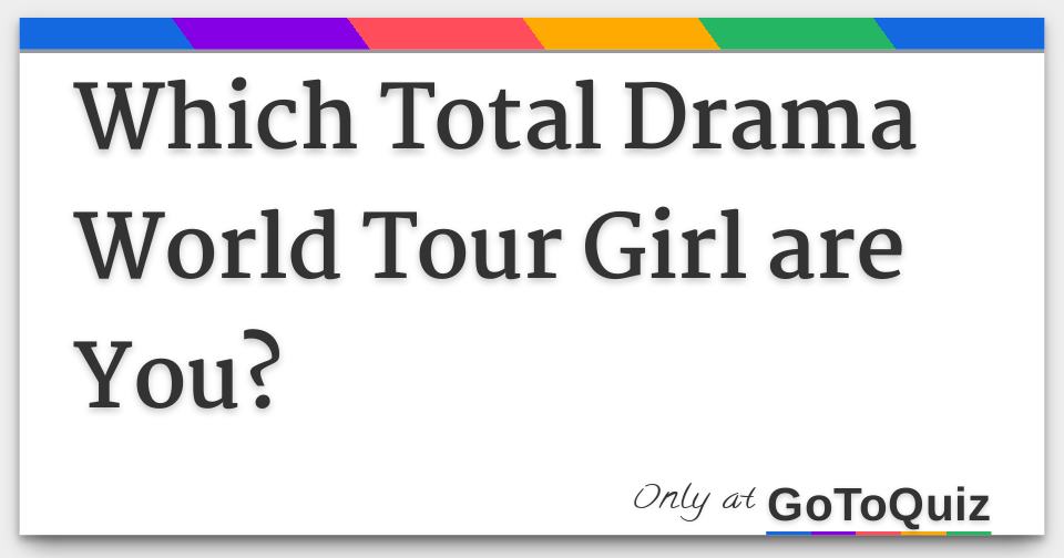 Which Total Drama World Tour Contestant Are You? Quiz - ProProfs Quiz