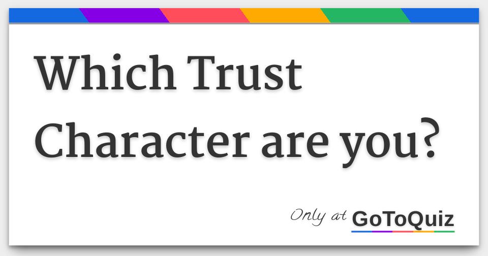 Which Trust Character are you?