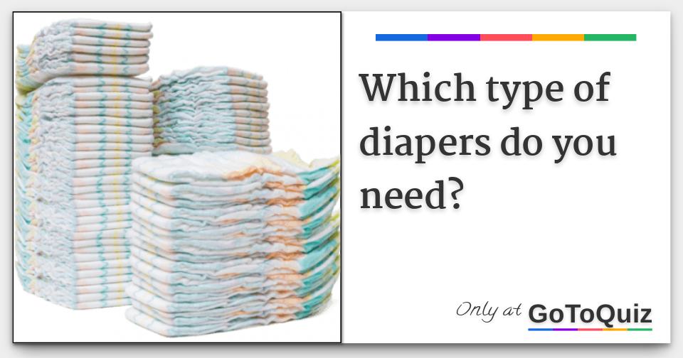Which type of diapers do you need?