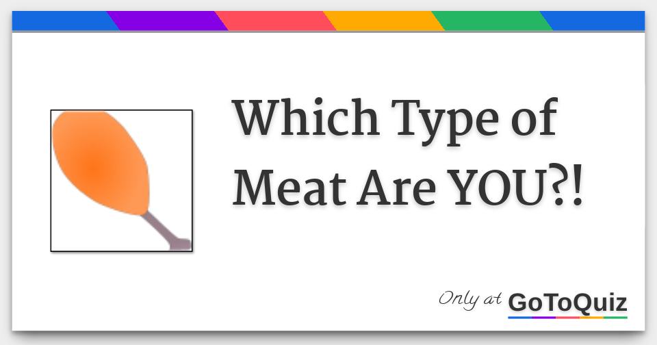 Which Type of Meat Are YOU?!