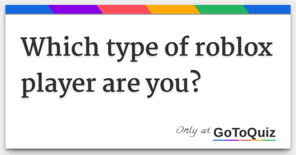 What Type Of Roblox Player Are You Quiz - ProProfs Quiz