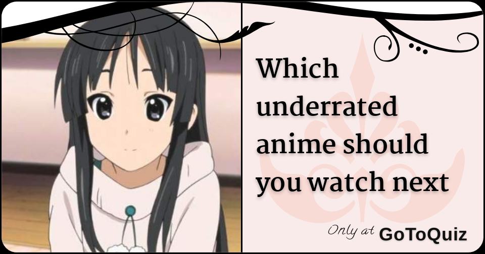 which underrated anime should you watch next
