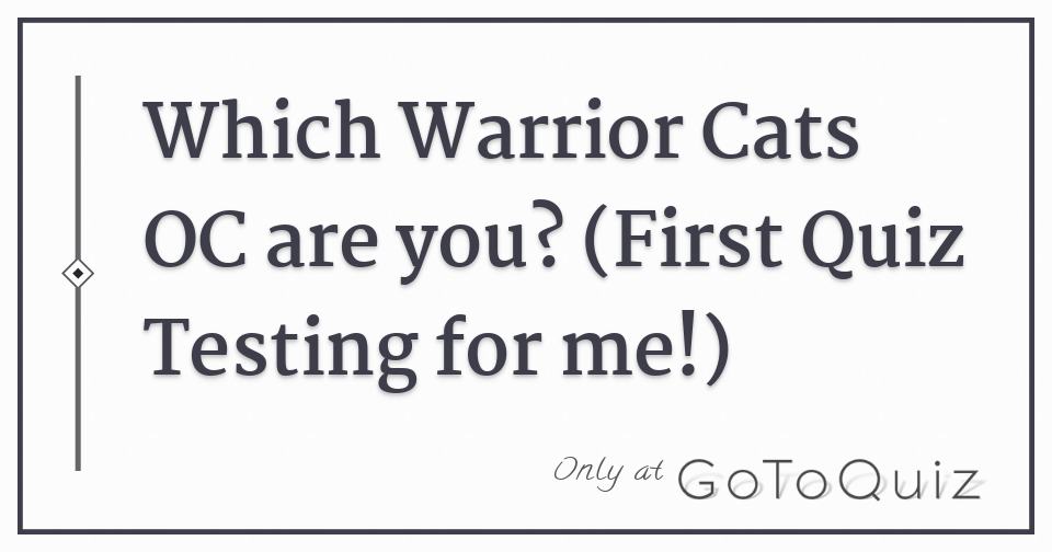 Which Warrior Cats OC are you? (First Quiz Testing for me!)