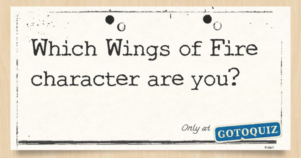 Which Wings Of Fire Character Are You? Which Wings Of Fire Character Are You?
