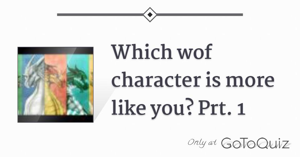 Which wof character is more like you? Prt. 1