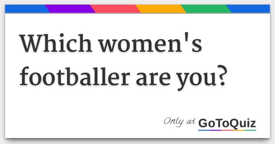 Which women's footballer are you?